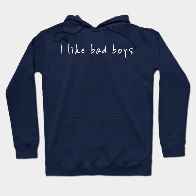 I LIKE BAD BOYS Hoodie by NYWA-ART-PROJECT